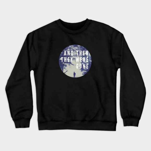 And Then They Were Gone Logo Crewneck Sweatshirt by And Then They Were Gone Podcast